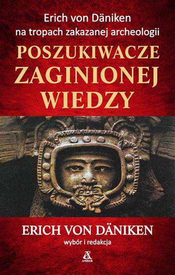 Poszukiwacze zaginionej wiedzyerich von daniken na tropach zakazanej