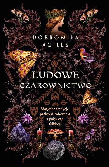 Ludowe czarownictwo. Magiczne tradycje, praktyki i wierzenia z polskiego folkloru