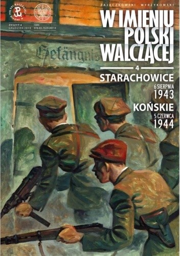 W imieniu Polski Walczącej - 4 - Starachowice, 6 sierpnia 1943, Końskie, 5 czerwca 1944