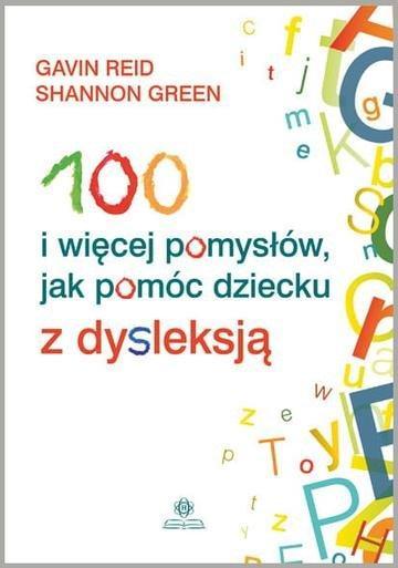 Okładka: 100 i wiecej pomysłów jak pomóc dziecku z dysleksja