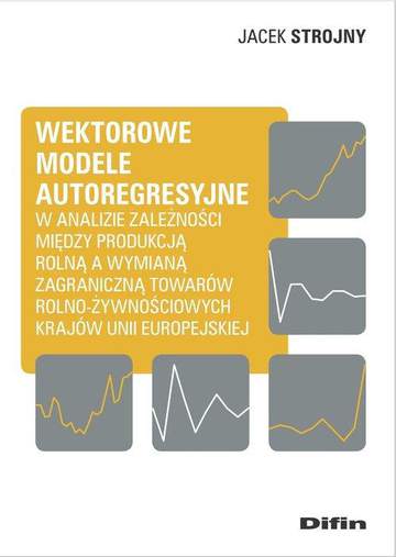 Wektorowe modele autoregresyjne w analizie zależności między produkcją rolną a wymianą zagraniczną towarów rolno-żywnościowych krajów Unii Europejskiej