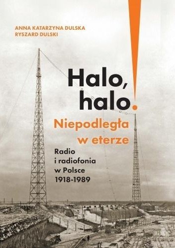 Halo, halo! Niepodległa w eterze: Radio i radiofonia w Polsce, 1918 - 1989