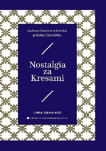 Nostalgia za Kresami Ludowa tkanina wileńska, poleska i huculska