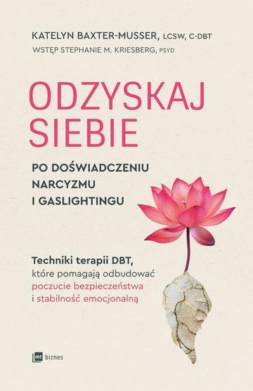 Odzyskaj siebie po doświadczeniu narcyzmu i gaslightingu. Techniki terapii DBT, które pomagają odbudować poczucie bezpieczeństwa i stabilność emocjonalną