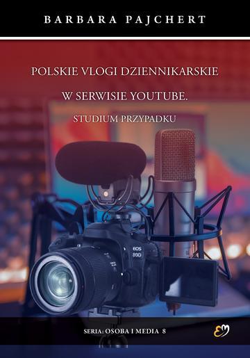 Polskie vlogi dziennikarskie w serwisie YouTube. Studium przypadku