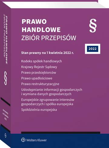 Prawo handlowe. Zbiór przepisów. Kodeks spółek handlowych. Krajowy Rejestr Sądowy. Prawo przedsiębiorców. Prawo upadłościowe. Prawo restrukturyzacyjne. Udostępnianie informacji gospodarczych i wymiana danych gospodarczych. Europejskie zgrupowanie interes