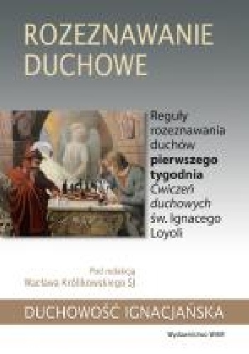 Rozeznawanie duchowe. Reguły rozeznawania duchów pierwszego tygodnia Ćwiczeń duchowych św. Ignacego Loyoli