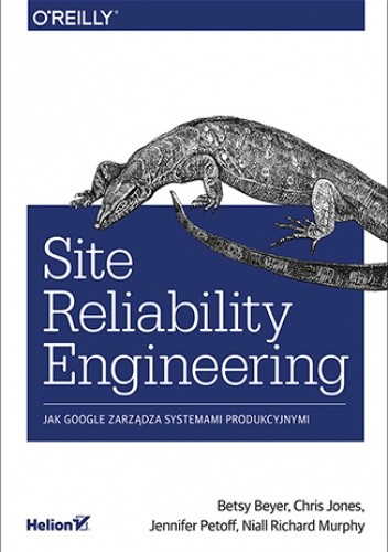 Site Reliability Engineering. Jak Google zarządza systemami producyjnymi