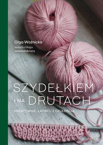Szydełkiem i na drutach. Kreatywnie, łatwo i z czułością