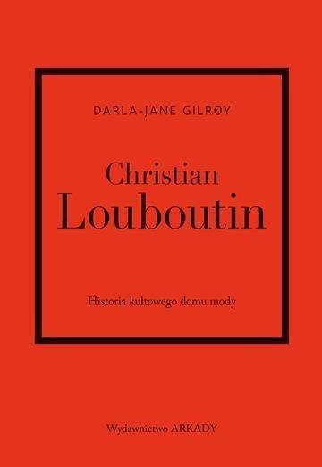 Okładka: Christian Louboutin. Historia kultowego domu mody