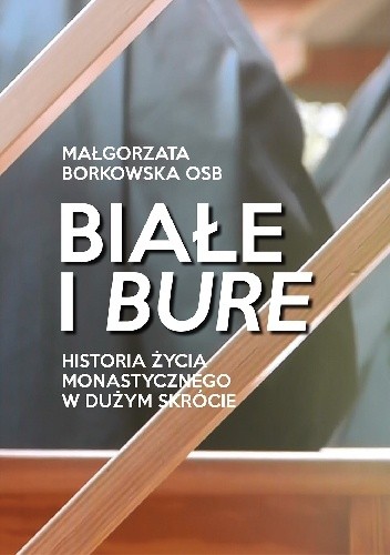 Białe i bure. Historia życia monastycznego w dużym skrócie