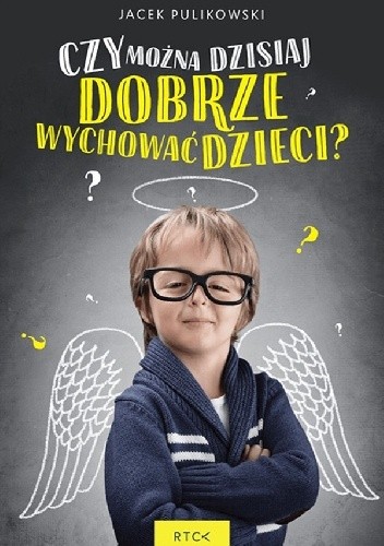 Czy można dzisiaj dobrze wychować dzieci?