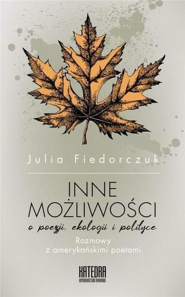 Okładka: Inne możliwości. O poezji ekologii i polityce