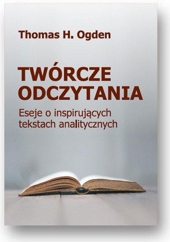 Twórcze odczytania. Eseje o inspirujących tekstach analitycznych
