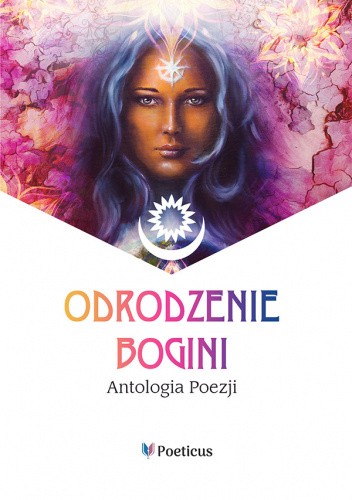 Odrodzenie Bogini. Antologia poezji.