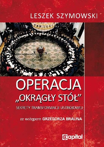 Operacja "Okrągły Stół". Sekrety transformacji ustrojowej