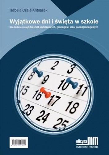 Wyjątkowe dni i święta w szkole. Scenariusze zajęć dla szkół podstawowych, gimnazjów i szkół ponadgimnazjalnych