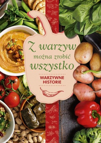 Z warzyw można zrobić wszystko. Warzywne historie