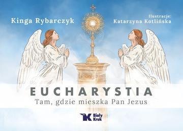 Okładka: Eucharystia. Tam, gdzie mieszka Pan Jezus wyd. całoroczne