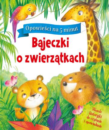 Bajeczki o zwierzątkach opowieści na 5 minut