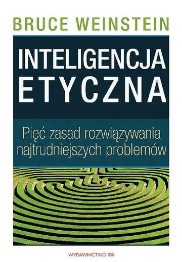 Inteligencja etyczna 5 zasad rozwiązywania najtrudniejszych problemów
