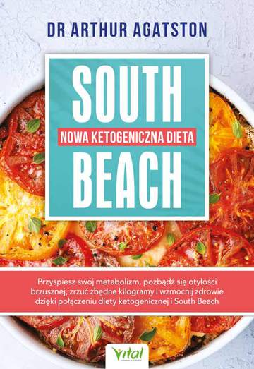 Nowa ketogeniczna dieta South Beach. Przyspiesz swój metabolizm, pozbądź się otyłości brzusznej, zrzuć zbędne kilogramy i wzmocnij zdrowie dzięki połączeniu diety ketogenicznej i South Beach