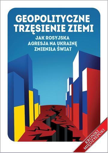 Geopolityczne trzęsienie ziemi. Jak rosyjska agresja na Ukrainę zmieniła świat