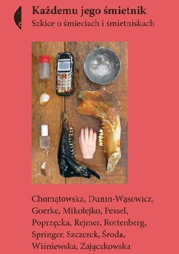 Każdemu jego śmietnik. Szkice o śmieciach i śmietniskach