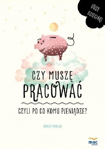 Czy muszę pracować, czyli po co komu pieniądze?