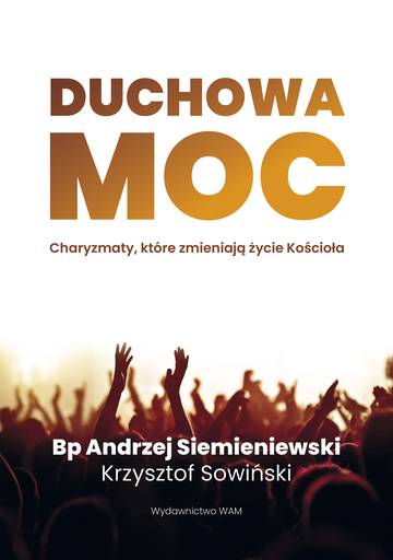 Duchowa moc. Charyzmaty, które zmieniają życie Kościoła