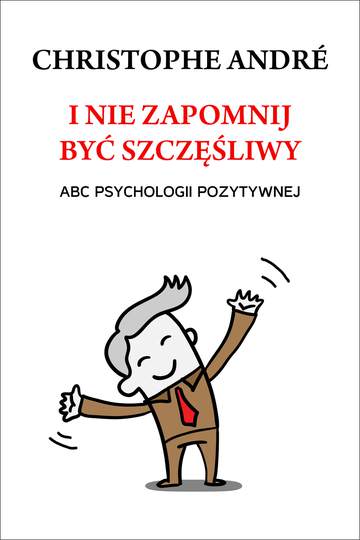 I nie zapomnij być szczęśliwy abc psychologii pozytywnej