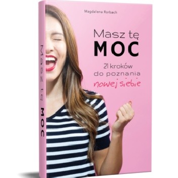 Masz Tę Moc -21 kroków do poznania nowej siebie