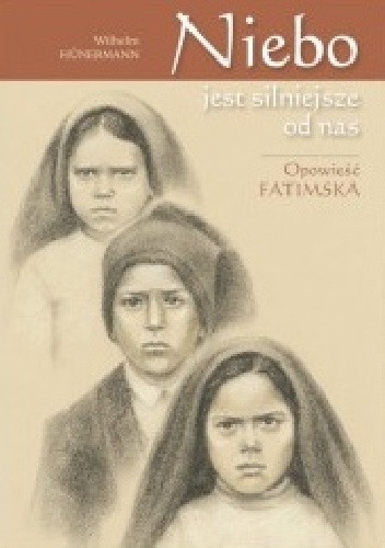 Niebo jest silniejsze od nas. Opowieść fatimska
