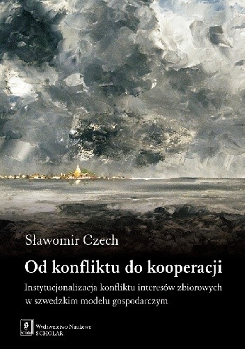 Od konfliktu do kooperacji. Instytucjonalizacja konfliktu interesów zbiorowych w szwedzkim modelu gospodarczym