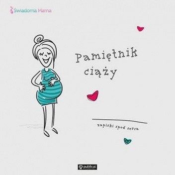 Pamiętnik ciąży. Zapiski spod serca