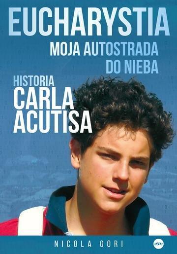 Okładka: Eucharystia. Moja autostrada do nieba. Historia Carla Acutisa