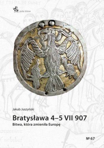 Bratysława 4-5 VII 907. Bitwa, która zmieniła Europę