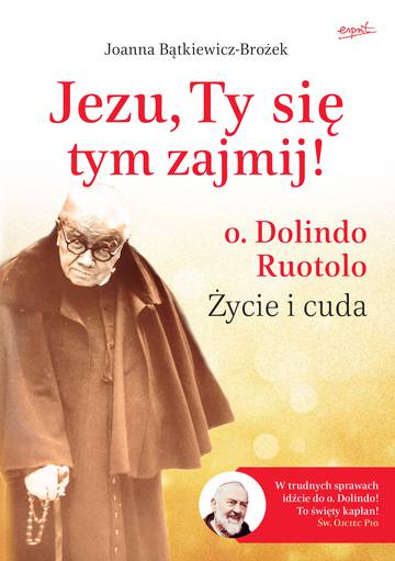 Jezu, Ty się tym zajmij! o. Dolindo Ruotolo. Życie i cuda wyd. 4
