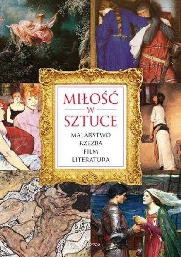 Miłość w sztuce.  Malarstwo, rzeźba, film, literatura