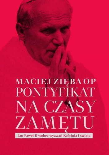 Pontyfikat na czasy zamętu. Jan Paweł II wobec wyzwań Kościoła i świata