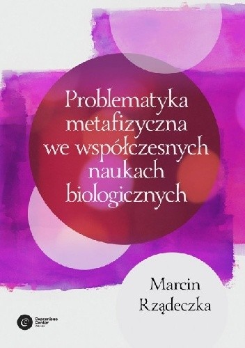Problematyka metafizyczna we współczesnych naukach biologicznych