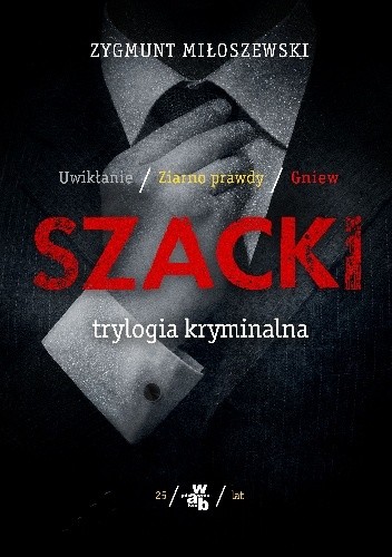Szacki. Trylogia kryminalna: Uwikłanie. Ziarno prawdy. Gniew