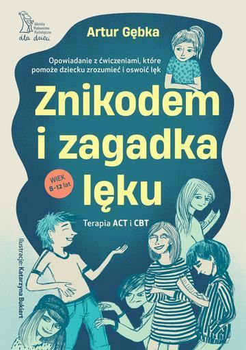 Znikodem i zagadka lęku. Opowiadanie z ćwiczeniami, które pomoże dziecku zrozumieć i oswoić lęk