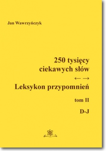 250 tysięcy ciekawych słów. Leksykon przypomnień. Tom 2 (D-J)