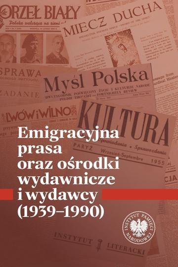 Emigracyjna prasa oraz ośrodki wydawnicze i wydawcy 1939-1990