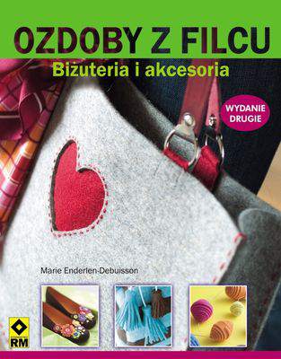 Ozdoby z filcu biżuteria i akcesoria wyd. 2