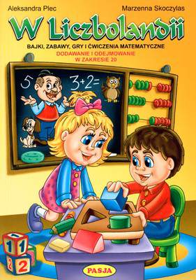 W liczbolandii bajki zabawy gry i ćwiczenia matematyczne