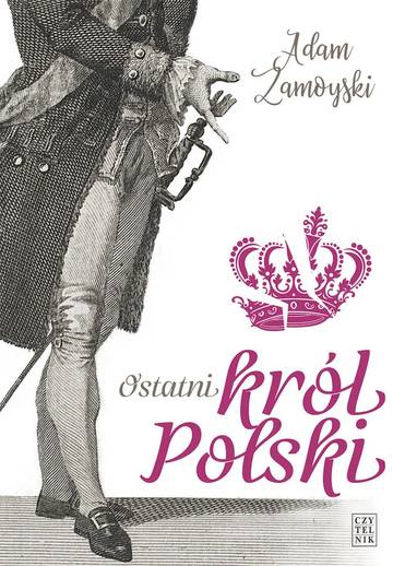 Ostatni król Polski – Adam Zamoyski
