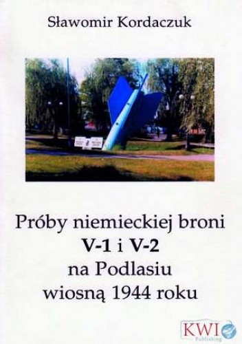 Próby niemieckiej broni V-1 i V2 na Podlasiu wiosną 1944 roku