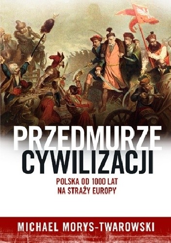Przedmurze cywilizacji. Polska 1000 lat na straży Europy